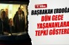Başbakan Erdoğan dün gece yaşananlara tepki gösterdi