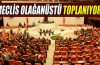 Meclis olağanüstü toplanıyor