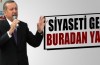 Başbakan Erdoğan: 'Siyaseti gel burada yap'