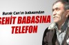 Burak Can’ın babasından şehit babasına telefon