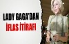 Lady Gaga'dan iflas itirafı