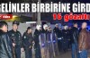 Gelinlerin kavgası: 16 gözaltı
