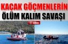 Kaçak göçmenlerin ölüm kalım savaşı kamerada