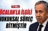 Arınç: ‘Öcalan ile ilgili hukuksal süreç tamamen bitmiştir’