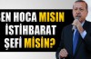 Başbakan Erdoğan: Sen hoca mısın, istihbarat şefi misin?