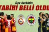 Galatasaray-Fenerbahçe derbisinin tarihi belli oldu