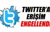 Twitter’a erişim engeli