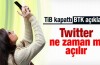 Twitter ne zaman açılır