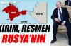 Kırım resmen Rusya’ya bağlandı