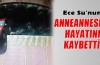 Ece Su Yılmaz’ın anneannesi Şaziye Güleren de hayatını kaybetti