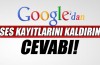 Google'dan ses kayıtlarına kaldırın çağrısına cevap