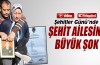 Şehitler Günü’nde şehit ailesine büyük şok