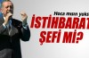 Başbakan Erdoğan: 'Hoca mısın yoksa istihbarat şefi mi?'