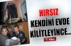 Hırsız, kendisini evde kilitleyince…