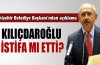 Kılıçdaroğlu istifa mı etti ?