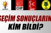 Seçim sonuçlarını kim bildi?