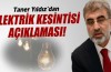 Taner Yıldız’dan elektrik kesintisi açıklaması