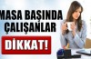 Masa başında çalışanlar dikkat!