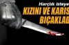 Harçlık isteyen kızını ve karısını bıçakladı