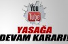 Youtube erişim yasağına devam kararı