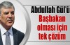 Cumhurbaşkanı Gül’ün aktif siyasete girmesini sağlayacak Bayburt modeli