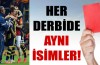 Her derbide aynı isimler!