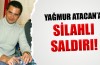 Yağmur Atacan'a silahlı saldırı!