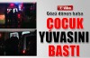 Gözü dönen baba çocuk yuvasını bastı