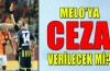 Melo’ya ceza verilecek mi ?
