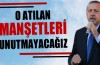Başbakan Erdoğan: O atılan manşetleri unutmadık unutmayacağız