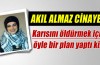 Akıl almaz cinayet