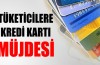 Tüketicilere kredi kartı müjdesi