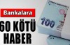 Bankalara 60 kötü haber