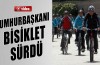 Cumhurbaşkanı bisiklet sürdü