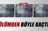 Ölümden kurtuluşun saniye saniye görüntüleri