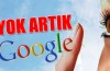 Yok artık Google!