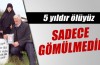 "5 yıldır ölüyüz sadece gömülmedik"