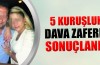 5 kuruşluk dava zaferle sonuçlandı