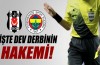 Beşiktaş-Fenerbahçe maçının hakemi belli oldu