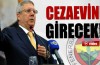 Aziz Yıldırım cezaevine girecek