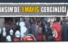 Taksim'de '1 Mayıs' gerginliği