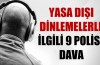 Yasa dışı dinlemelerle ilgili 9 polise dava