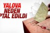 Yalova neden iptal edildi