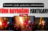Türk bayrağını yaktılar