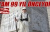Tam 99 yıl önceydi