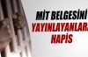 MİT belgesini yayınlayanlara hapis