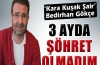 Bedirhan Gökçe: 'Üç ayda şöhret olmadım'