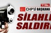 CHP'li Başkana silahlı saldırı