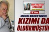 'Annesini babasını öldüren kızımı da öldürmüştür'