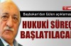Gülen ile ilgili süreç başlatılacak